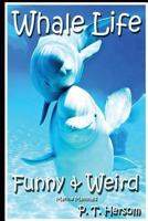 Whale Life Funny & Weird Marine Mammals: Learn with Amazing Photos and Fun Facts About Whales and Marine Mammals 0615939406 Book Cover