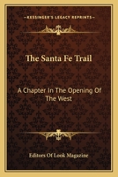 THE SANTA FE TRAIL. A Chapter In The Opening Of The West. By the Editors of Look. 1163133930 Book Cover