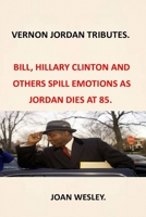 Vernon Jordan Tributes: Trbutes as Vernon Jordan Dies at 85 Secrets of Vernon Jordan Civil Rights Icon and Former Clinton Adiver Racism in America Civil Rights Activism Black American Nigro Fighter B08YQCQDJ9 Book Cover