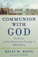 Communion with God: The Divine and the Human in the Theology of John Owen 1540968758 Book Cover