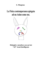 La Fisica contemporanea spiegata ad un Asino come me.: Dialoghi e metafore con un bot “AI” Assai Intelligente B0FVTJHDBL Book Cover