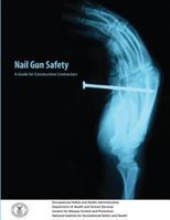 Nail Gun Safety: A Guide for Construction Contractors 1478162902 Book Cover