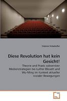 Diese Revolution hat kein Gesicht!: Theorie und Praxis subversiver Medienstrategien bei Luther Blissett und Wu-Ming im Kontext aktueller sozialer Bewegungen 3639239806 Book Cover