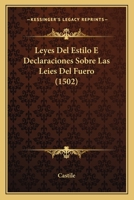 Leyes Del Estilo E Declaraciones Sobre Las Leies Del Fuero (1502) 1166015335 Book Cover