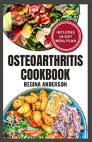 Osteoarthritis Cookbook: Anti Inflammatory Diet Recipes and Meal Plan to Reduce Inflammation & Manage Degenerative Joint Disease B0CN3NX2WS Book Cover