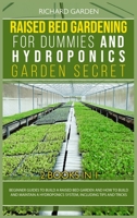 Raised Bed Gardening for Dummies and Hydroponics Garden Secret: This book includes: Beginner Guides to Build a Raised Bed and how to Build and ... Guide to Raised Bed and Hydroponic Garden) 1801150230 Book Cover