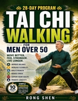 Tai Chi Walking for Men Over 50: A Simple System to Improve Balance, Build Strength, Increase Mobility, and Stay Active with Gentle, Low-Impact Tai Chi In Just 10 Minutes a Day B0GYFL8YYP Book Cover