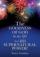 THE GOODNESS OF GOD in my life! AND HIS SUPERNATURAL POWER! 1545609950 Book Cover