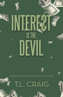 INTERE$T IS THE DEVIL: Create Generational Wealth Today 1665729686 Book Cover