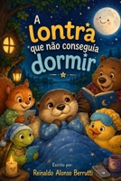 A Lontra que Não Conseguia Dormir (Portuguese Edition) B0HF1G5B9M Book Cover