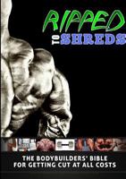 Ripped to Shreds - The Bodybuilders Bible for Getting Cut at All Costs 1291980407 Book Cover