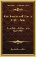 First Battles and How to Fight Them: Some Friendly Chats with Young Men - Primary Source Edition 3337135838 Book Cover