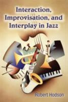 Interaction, Improvisation, and Interplay in Jazz Performance 0415976812 Book Cover