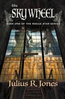 The Sky Wheel: Book One of the Rogue Star Series 153311398X Book Cover