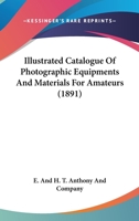 Illustrated Catalogue of Photographic Equipments and Materials for Amateurs 0548676380 Book Cover