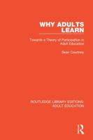 Why Adults Learn: Toward a Theory of Participation in Adult Education (Routledge Series on the Theory and Practice of Adult Education in North Amer) 1138350729 Book Cover
