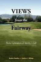 Views from the Fairway: Media Explorations of Identity in Golf 1572739711 Book Cover