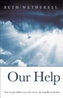 Our Help: Four Young Children, Two with Cancer, One Magnificent Promise 150327733X Book Cover