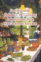 La Grenouille Delights: 99 Culinary Inspirations from NYC's Iconic Kitchen B0CRTW99XM Book Cover