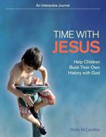 Time with Jesus: Help Children Build Their Own History with God 1484907590 Book Cover