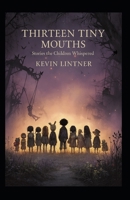 Thirteen Tiny Mouths: Stories the Children Whispered B0FLV88MX7 Book Cover