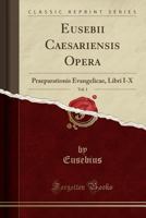 Eusebii Caesariensis Opera, Volume 1 1143505670 Book Cover