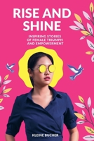 Rise and Shine: Inspiring Stories of Female Triumph and Empowerment B0CFG8TY12 Book Cover