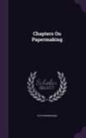 Chapters on Papermaking ...... - Primary Source Edition 1017298955 Book Cover