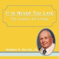 It Is Never Too Late: My Lessons for Living 1434358003 Book Cover