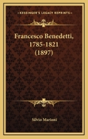 Francesco Benedetti, 1785-1821 (1897) 1161173552 Book Cover