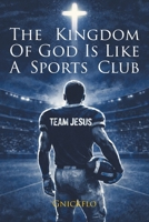 The Kingdom of God is Like a Sports Club (Team Jesus) B0H7FJQR9F Book Cover