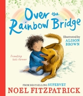 Over the Rainbow Bridge: The debut picture book from the nation's favourite SUPERVET 1398549975 Book Cover