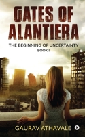 Gates of Alantiera: The Beginning of Uncertainty – Book I 1637454023 Book Cover
