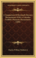 A Comparison Of Rowland's Mercury Thermometers With A Calendar-Griffiths' Platinum Thermometer 1166416038 Book Cover