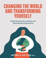 Changing the World and Transforming Yourself: Enhancing Service Learning and Study Abroad Experiences 1793518270 Book Cover