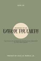 Witnesses to the ends of the earth: The history of Norwegian Pentecostal Missionary Work in Asia and Europe B0G1B7Z2DG Book Cover