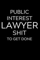 Public Interest Lawyer Shit To Get Done: Lined Journal Notebook, 6x9, Soft Cover, Matte Finish, Funny Sarcastic Journal Notepad for Women and Men To Write In, Public Interest Lawyer Gift 110 Page 1705992161 Book Cover