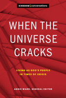 When the Universe Cracks: Living as God's People in Times of Crisis 1641584092 Book Cover