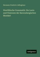 Westfälische Grammatik: Die Laute und Flexionen der Ravensbergischen Mundart 3386414877 Book Cover