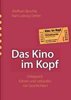 Das Kino im Kopf: Erfolgreich führen und verkaufen mit Geschichten! 3839194814 Book Cover