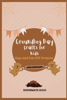 Groundhog Day Crafts for Kids: Easy and Fun DIY Projects B0BTRK4G9Z Book Cover
