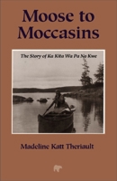 Moose to Moccasins: Story of Ka Kita Wa Pa No Kwe B0092G62Y6 Book Cover