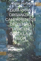 GUÍA PARA ORGANIZAR CAMPAMENTOS DE TIEMPO LIBRE EN CASTILLA Y LEÓN (Spanish Edition) B0FHYFJRPM Book Cover
