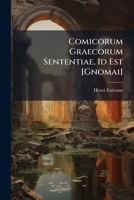 Comicorum Graecorum Sententiae, Id Est [Gnomai] 114893507X Book Cover