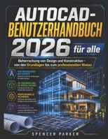 AUTOCAD-BENUTZERHANDBUCH 2026 für alle: Beherrschung von Design und Konstruktion – von den Grundlagen bis zum professionellen Niveau (German Edition) B0GY542HLF Book Cover