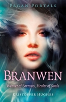 Pagan Portals - Branwen: Weaver of Sorrows, Healer of Souls 1803418303 Book Cover