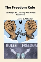 The Freedom Rule: Let People be, Live Fully And Protect Your Peace B0FLWQ66X2 Book Cover