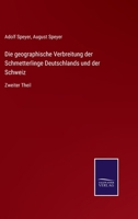 Die geographische Verbreitung der Schmetterlinge Deutschlands und der Schweiz: Zweiter Theil 3375078528 Book Cover