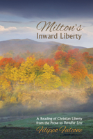 Milton's Inward Liberty: A Reading of Christian Liberty from the Prose to Paradise Lost 1625641907 Book Cover