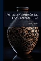 Poteries Vernissées De L'ancien Ponthieu: Orné De 25 Planches En Couleurs Desinées Et Retouchées Par L'auteur 114754526X Book Cover